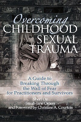 overcoming-childhood-sexual-trauma-a-guide-to-breaking-through-the-wall-of-fear-for-practitioners-and-survivors