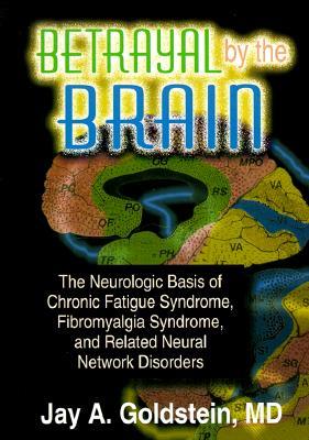 betrayal-by-the-brain-the-neurologic-basis-of-chronic-fatigue-syndrome-fibromyalgia-syndrome-and-related-neural-network