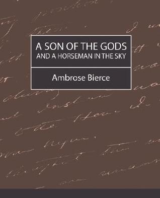 A Son Of The Gods And A Horseman In The Sky By Ambrose Bierce
