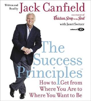 The Success Principles: How to Get From Where You Are to Where You Want to Be