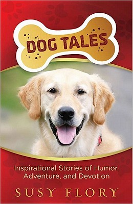dog-tales-inspirational-stories-of-humor-adventure-and-devotion