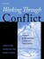 Working Through Conflict: Strategies for Relationships, Groups, and Organizations