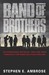 Band of Brothers E Company, 506th Regiment, 101st Airborne from Normandy to Hitler's Eagle's Nest by Stephen E. Ambrose