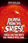Death from the Skies!: These Are the Ways the World Will End...