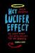 Het Lucifer Effect Hoe gewone mensen zich laten verleiden tot het kwaad by Philip G. Zimbardo
