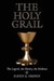 Holy Grail. the Legend, the History, the Evidence by Justin E. Griffin