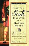 How the Scots Invented the Modern World by Arthur Herman How the Scots Invented the Modern World by Arthur Herman