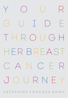 Your Guide Through Her Breast Cancer Experience