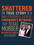Shattered The True Story of a Mother's Love, a Husband's Betrayal, and a Cold-Blooded Texas Murder by Kathryn Casey
