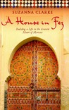 A House in Fez: Building a Life in the Ancient Heart of Morocco
