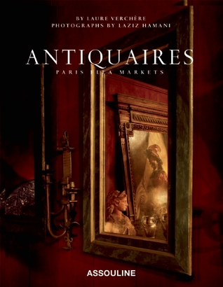 Antiquaires: Flea Markets of Paris par Laure Verchere, Laziz Hamani