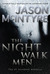 The Night Walk Men by Jason McIntyre
