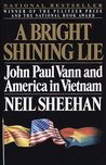 A Bright Shining Lie by Neil Sheehan A Bright Shining Lie by Neil Sheehan