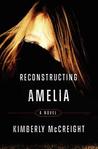 Reconstructing Amelia by Kimberly McCreight Reconstructing Amelia by Kimberly McCreight
