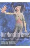 Our Moonlight Revels: A Midsummer Night's Dream in the Theatre