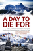 A Day to Die For 1996 Everest's Worst Disaster - One Survivor's Personal Journey to Uncover the Truth by Graham Ratcliffe
