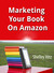 Marketing Your Book On Amazon: 21 Things You Can Easily Do For Free To Get More Exposure and Sales