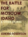 The Battle for Moscow, Idaho & Other Stories cover