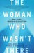 The Woman Who Wasn't There The True Story of an Incredible Deception by Robin Gaby Fisher
