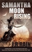 Samantha Moon Rising (Vampire for Hire, #5-7, Teeth 1.5) by J.R. Rain