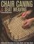 Chair Caning & Seat Weaving Handbook Illustrated Directions for Cane, Rush, and Tape Seats by John Kelsey