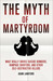 The Myth of Martyrdom What Really Drives Suicide Bombers, Rampage Shooters, and Other Self-Destructive Killers by Adam Lankford