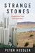 Strange Stones Dispatches from East and West by Peter Hessler