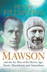 Mawson: And the Ice Men of the Heroic Age: Scott, Shackleton and Amundsen cover