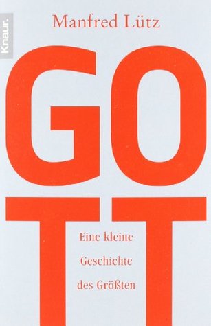 Gott. Eine kleine Geschichte des Gro?ten