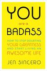 You Are a Badass®: How to Stop Doubting Your Greatness and Start Living an Awesome Life