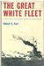 The Great White Fleet - Our Nation's Attempt at Global Diplomacy in the Twilight of its Innocence, 1907-1909 by Robert A. Hart