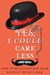 Yes, I Could Care Less How to Be a Language Snob Without Being a Jerk by Bill Walsh