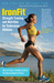IronFit Strength Training and Nutrition for Endurance Athletes Time Efficient Training Secrets for Breakthrough Fitness by Don Fink