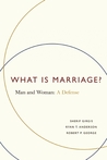 What Is Marriage?: Man and Woman: A Defense