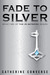 Fade To Silver (The In Between, #2) by Catherine Converse