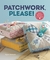 Patchwork, Please! Colorful Zakka Projects to Stitch and Give by Ayumi Takahashi