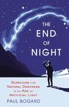 The End of Night: Searching for Natural Darkness in an Age of Artificial Light
