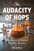 The Audacity of Hops The History of America's Craft Beer Revolution by Tom Acitelli