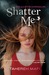Shatter Me (The Juliette Chronicles, #1) by Tahereh Mafi