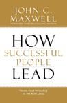 How Successful People Lead: Taking Your Influence to the Next Level cover