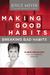 Making Good Habits, Breaking Bad Habits 14 New Behaviors That Will Energize Your Life by Joyce Meyer