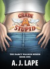 Grade A Stupid (The Darcy Walker Series, #1)