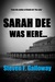 Sarah Dee Was Here by Steven F. Galloway