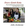 Darn Good Eats: The Cookbook for Creative Chefs and Reluctant Cooks