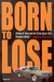 Born to Lose Stanley B. Hoss and the Crime Spree That Gripped a Nation by James G. Hollock