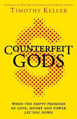 counterfeit-gods-when-the-empty-promises-of-love-money-and-power-let-you-down
