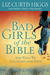 Bad Girls of the Bible And What We Can Learn from Them by Liz Curtis Higgs