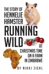 The Story of Hennelie Hamster RUNNING WILD at Christmas Time on a Farm in Zimbabwe