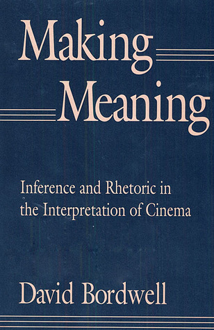 Making Meaning Inference And Rhetoric In The Interpretation Of Cinema By David Bordwell Making Meaning Inference And Rhetoric In The Interpretation Of Cinema By David Bordwell
