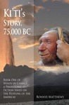 Ki'ti's Story, 75,000 BC by Bonnye Matthews Ki'ti's Story, 75,000 BC by Bonnye Matthews